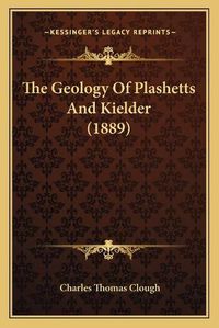 Cover image for The Geology of Plashetts and Kielder (1889)