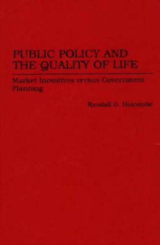 Cover image for Public Policy and the Quality of Life: Market Incentives versus Government Planning