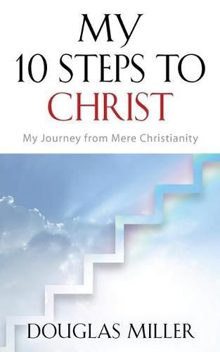 Cover image for My 10 Steps to Christ: My Journey from Mere Christianity