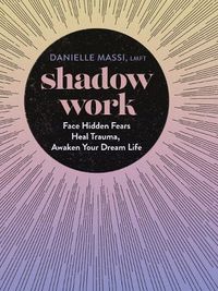 Cover image for Shadow Work: Face Hidden Fears, Heal Trauma, Awaken Your Dream Life