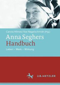 Cover image for Anna Seghers-Handbuch: Leben - Werk - Wirkung