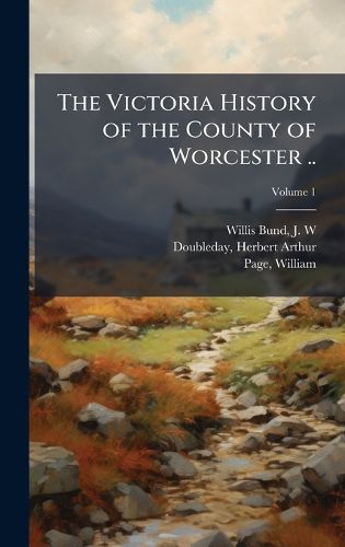 Cover image for The Victoria History of the County of Worcester ..