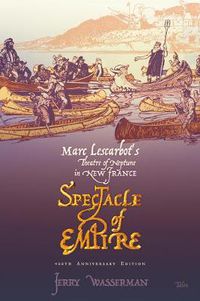 Cover image for Spectacle of Empire: Marc Lescarbot's Theatre of Neptune in New France