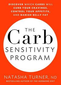 Cover image for The Carb Sensitivity Program: Discover Which Carbs Will Curb Your Cravings, Control Your Appetite, and Banish Belly Fat