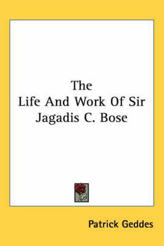 Cover image for The Life and Work of Sir Jagadis C. Bose