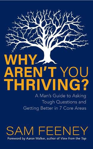Cover image for Why Aren't You Thriving?: A Man's Guide to Asking Tough Questions and Getting Better in 7 Core Areas