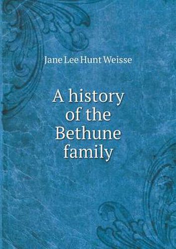 Cover image for A history of the Bethune family