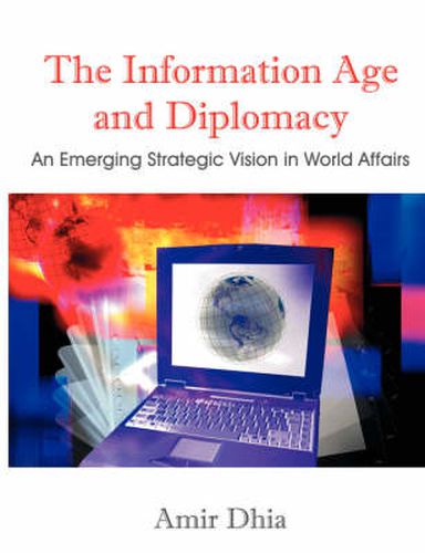 Cover image for The Information Age and Diplomacy: An Emerging Strategic Vision in World Affairs