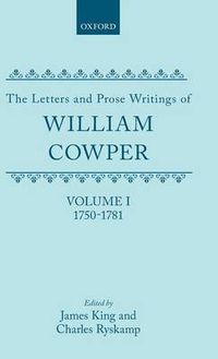 Cover image for The Letters and Prose Writings of William Cowper: Volume I: Adelphi and Lettters 1750-1781