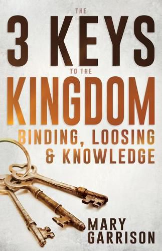 The 3 Keys to the Kingdom: Binding, Loosing, and Knowledge