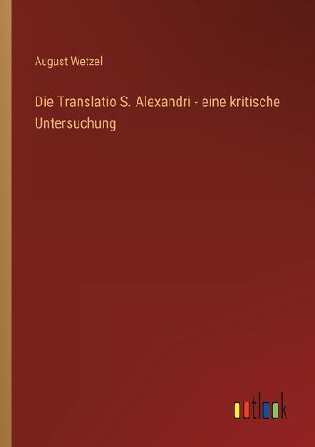 Cover image for Die Translatio S. Alexandri - eine kritische Untersuchung