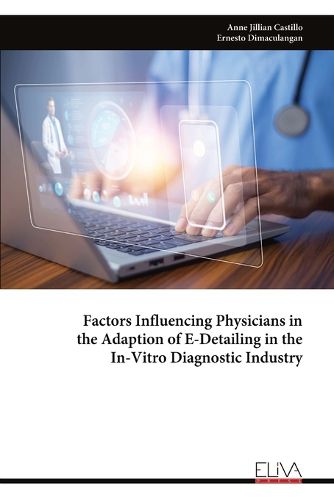 Cover image for Factors Influencing Physicians in the Adaption of E-Detailing in the In-Vitro Diagnostic Industry