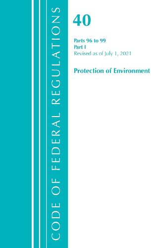 Cover image for Code of Federal Regulations, Title 40 Protection of the Environment 96-99, Revised as of July 1, 2021: Part 1