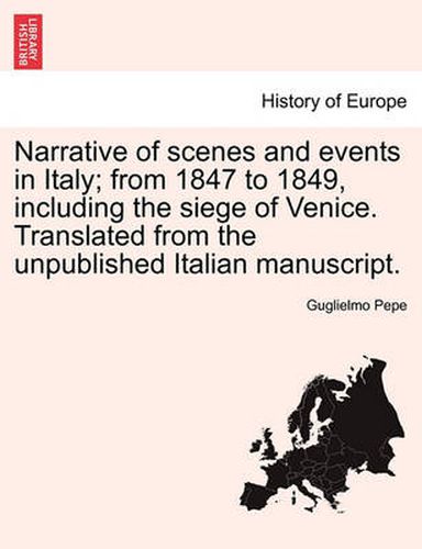 Cover image for Narrative of Scenes and Events in Italy; From 1847 to 1849, Including the Siege of Venice. Translated from the Unpublished Italian Manuscript.