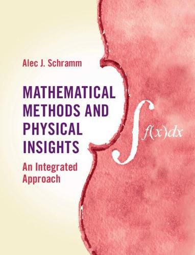 Cover image for Mathematical Methods and Physical Insights: An Integrated Approach