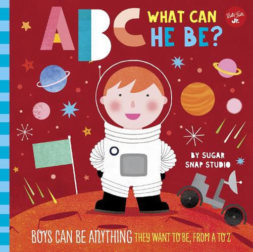 ABC for Me: ABC What Can He Be?: Boys can be anything they want to be, from A to Z