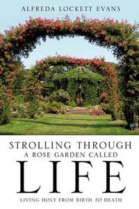 Cover image for Strolling Through a Rose Garden Called Life