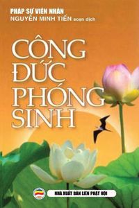 Cover image for Cong &#273;&#7913;c phong sinh: Nh&#7919;ng cau chuy&#7879;n k&#7875; va y ngh&#297;a vi&#7879;c phong sinh