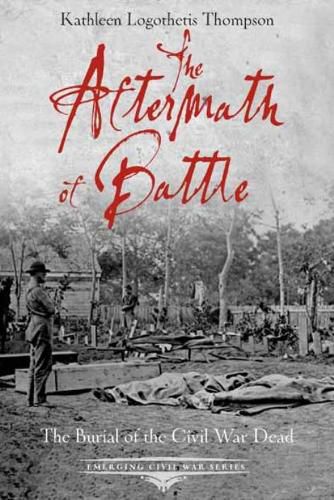 Cover image for The Aftermath of Battle: The Burial of the Civil War Dead