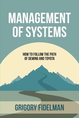 Cover image for Management of Systems: How to Follow the Path of Deming and Toyota