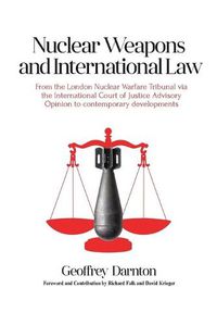 Cover image for Nuclear Weapons and International Law: From the London Nuclear Warfare Tribunal via the International Court of Justice Advisory Opinion to Contemporary Developments