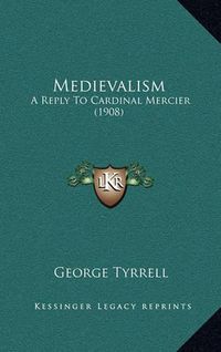 Cover image for Medievalism: A Reply to Cardinal Mercier (1908)