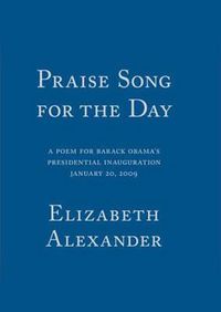 Cover image for Praise Song For The Day: A Poem for Barack Obama's Presidential Inauguration