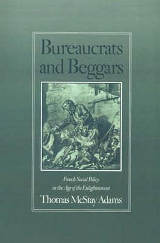 Cover image for Bureaucrats and Beggars: French Social Policy in the Age of the Enlightenment