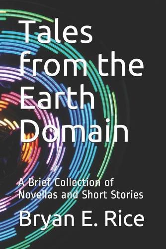 Tales from the Earth Domain: A Brief Collection of Novellas and Short Stories