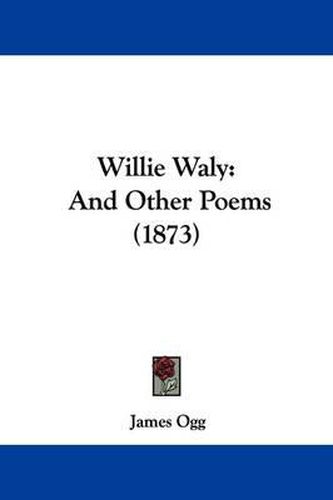 Cover image for Willie Waly: And Other Poems (1873)