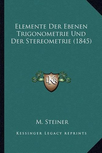 Cover image for Elemente Der Ebenen Trigonometrie Und Der Stereometrie (1845)