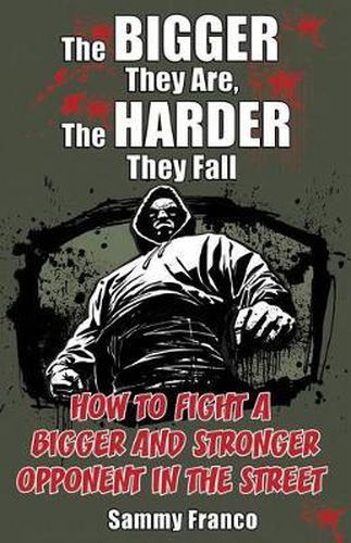 Cover image for The Bigger They Are, The Harder They Fall: How to Fight a Bigger and Stronger Opponent in the Street