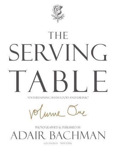 Cover image for The Serving Table v.1: Entertaining with Food & Drink