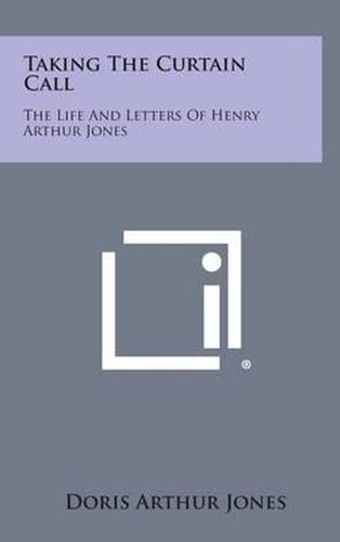 Cover image for Taking the Curtain Call: The Life and Letters of Henry Arthur Jones