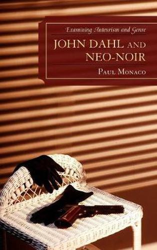 Cover image for John Dahl and Neo-Noir: Examining Auteurism and Genre