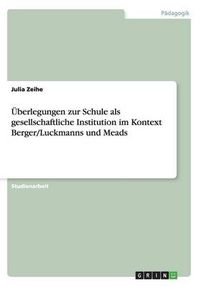 Cover image for UEberlegungen zur Schule als gesellschaftliche Institution im Kontext Berger/Luckmanns und Meads