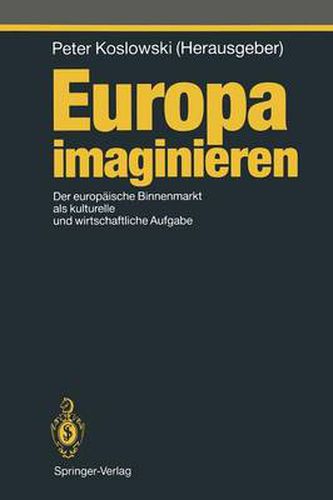 Europa imaginieren: Der europaische Binnenmarkt als kulturelle und wirtschaftliche Aufgabe