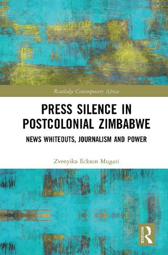 Cover image for Press Silence in Postcolonial Zimbabwe: News Whiteouts, Journalism and Power