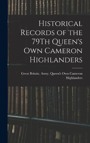 Historical Records of the 79Th Queen's Own Cameron Highlanders