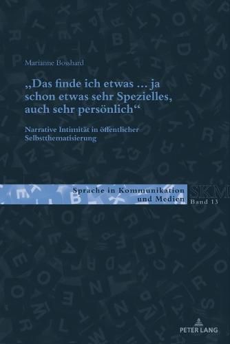 Cover image for Das Finde Ich Etwas (.) Ja Schon Etwas Sehr Spezielles, Auch Sehr Persoenlich.: Narrative Intimitaet in Oeffentlicher Selbstthematisierung