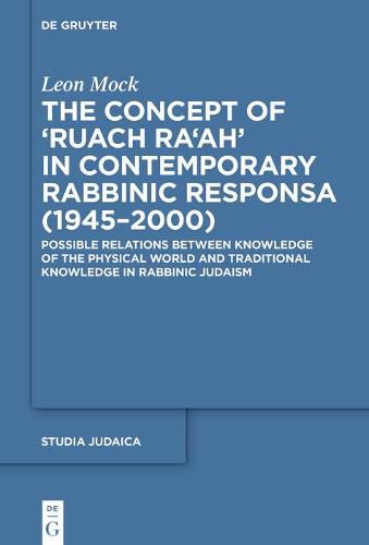 Cover image for The Concept of >Ruach Ra'ah< in Contemporary Rabbinic Responsa (1945-2000): Possible Relations between Knowledge of the Physical World and Traditional Knowledge in Rabbinic Judaism