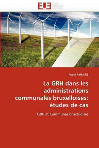 Cover image for La Grh Dans Les Administrations Communales Bruxelloises: Etudes de Cas