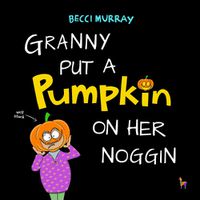 Cover image for Granny Put a Pumpkin on Her Noggin