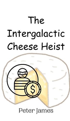 Cover image for The Intergalactic Cheese Heist