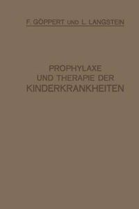 Cover image for Prophylaxe Und Therapie Der Kinderkrankheiten: Mit Besonderer Berucksichtigung Der Ernahrung, Pflege Und Erziehung Des Gesunden Und Kranken Kindes Nebst Therapeutischer Technik, Arzneimittellehre Und Heilstattenverzeichnis