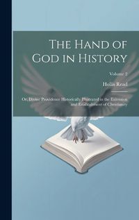 Cover image for The Hand of God in History; or, Divine Providence Historically Illustrated in the Extension and Establishment of Christianity; Volume 2