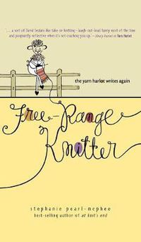 Cover image for Free-Range Knitter: The Yarn Harlot Writes Again