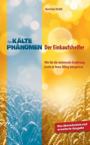 Cover image for Das Kaltephanomen: Der Einkaufshelfer. Wie Sie die warmende Ernahrung leicht in Ihren Alltag integrieren. Neu uberarbeitete und erweiterte Ausgabe