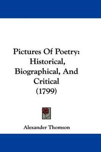 Cover image for Pictures of Poetry: Historical, Biographical, and Critical (1799)