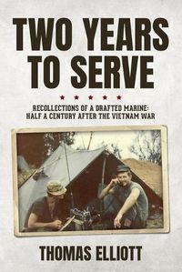 Cover image for Two Years to Serve: Recollections of a Drafted Marine: Half a Century after the Vietnam War